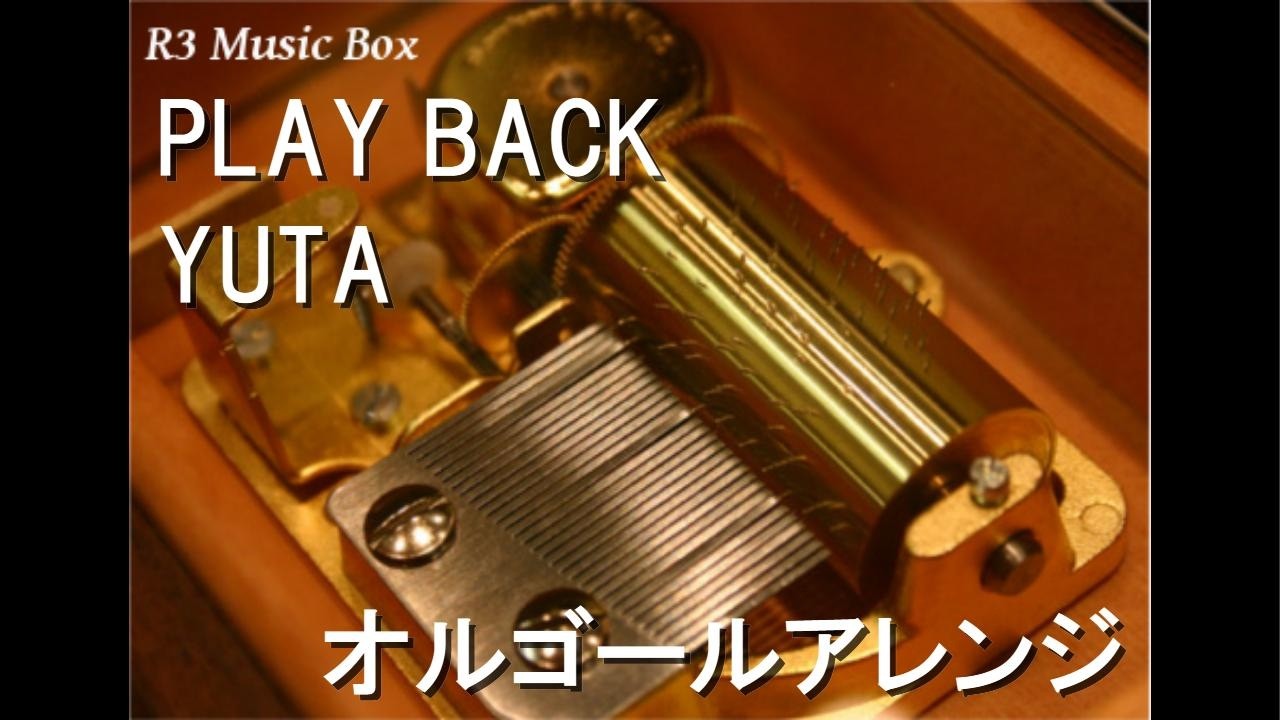 PLAY BACK/YUTA【オルゴール】 (テレビ朝日系『仮面ライダーゼッツ』第