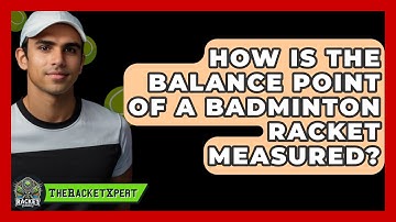 How Is The Balance Point Of A Badminton Racket Measured? - The Racket Xpert