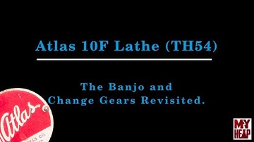 Atlas 10F Lathe - TH54 - 12 - Banjo and Change Gears Revisited