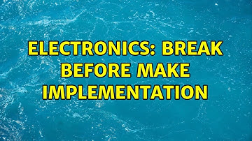 Electronics: Break Before Make Implementation