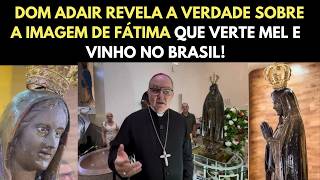 Verdade ou falsa aparição? Dom Adair explica o caso da imagem de Fátima que verte mel e vinho!