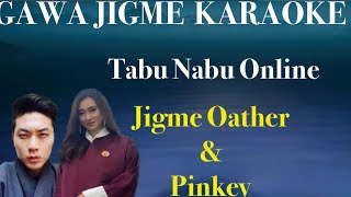 Tabu Nabu Online by Jigme Oather \u0026 Pinkey vocal off karaoke||Bhutanese Karaoke||