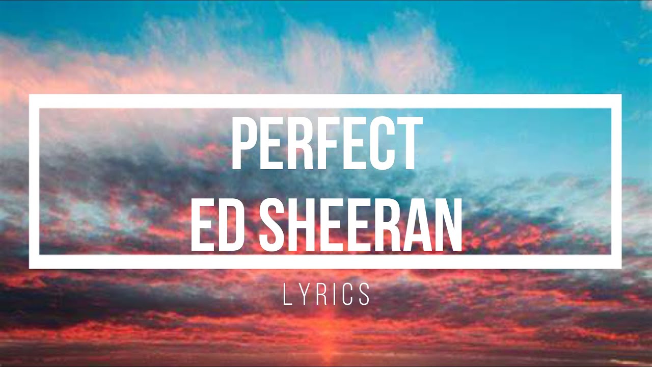 PERFECT BY ED SHEERAN (LYRICS) YouTube