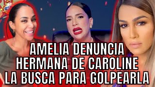 AMELIA DICE HERMANA DE CAROLINE LA BUSCA PARA GOLPEARLA. ELLA ESTÁ DISPUESTA A IRSE A LAS TROMPADAS