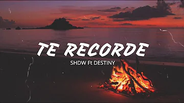 TE RECORDE REMIX - SHDW FT DESTINY
