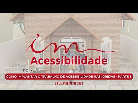 28/01/2026 - [Acessibilidade] - ICM - "Como implantar o trabalho de Acessibilidade nas igrejas" Pt.8
