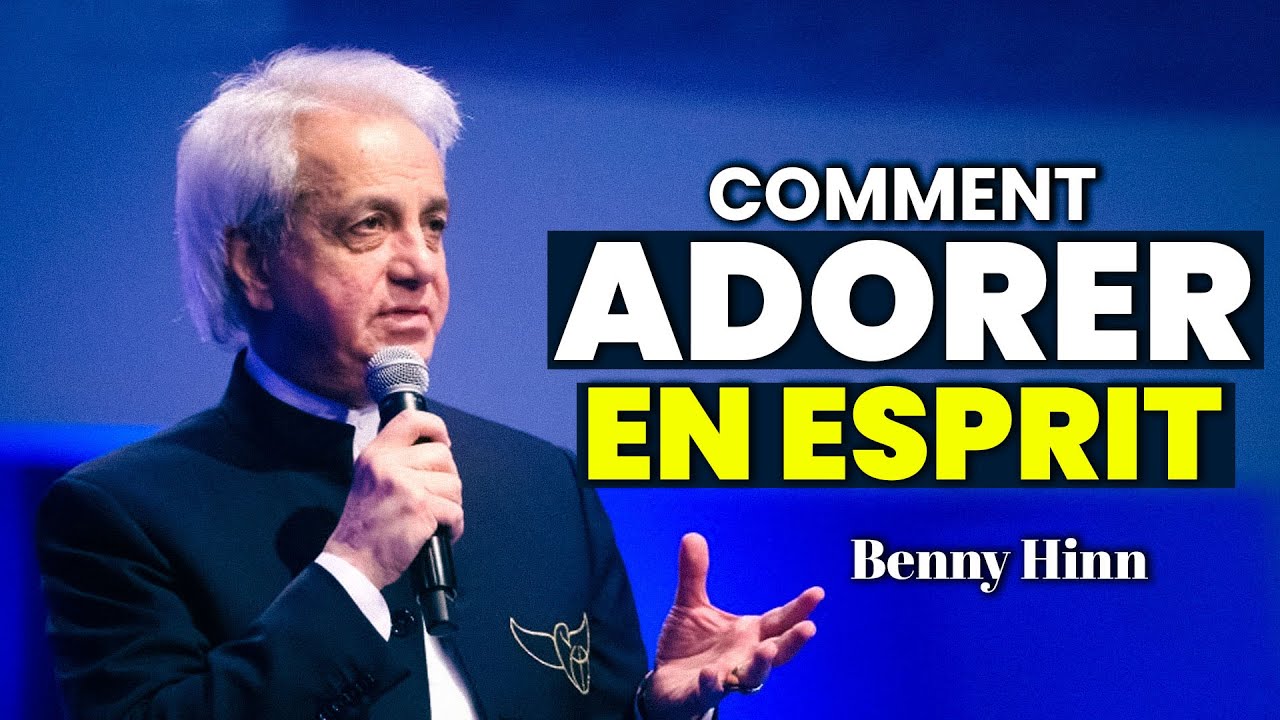 Comment Adorer en Esprit : Expérimentez la Présence de Dieu avec Benny Hinn
