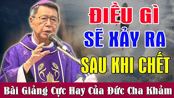 ĐIỀU GÌ XẢY RA SAU KHI CHẾT - Bài Giảng Để Đời Của ĐC Phêrô Nguyễn Văn Khảm