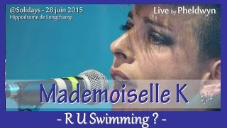 Mademoiselle K - R U Swimming ? - @Solidays 2015 - 28 Juin 2015