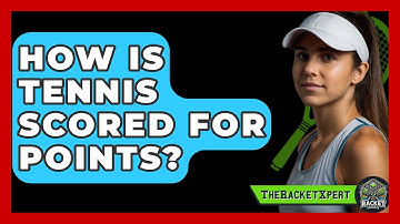 How Is Tennis Scored For Points? - The Racket Xpert