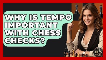 Why Is Tempo Important With Chess Checks? - The Chess Codex
