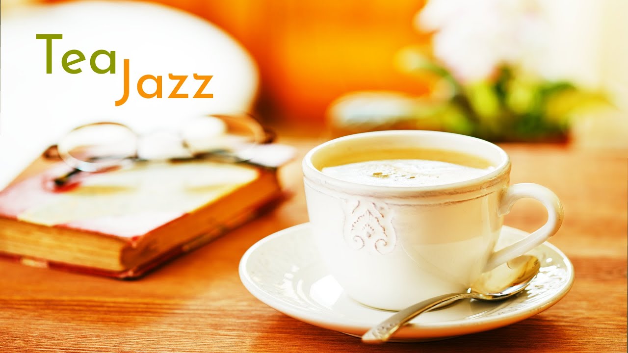 Tea Time Jazz ☕ Keep Calm & Enjoy a Cuppa With Cozy & Elegant Relax ...