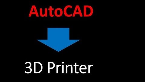 Save AutoCAD file to 3D printer