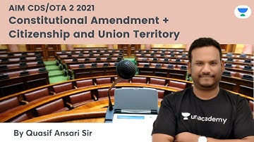 Constitutional Amendment + Citizenship and Union Territory | Target CDS, OTA 2 2021 | Quasif Sir