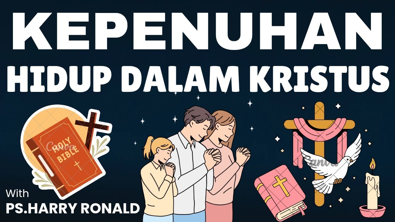 KEPENUHAN HIDUP DALAM KRISTUS- Ps.Harry Ronald. BIC KEMAH IMAN