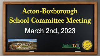 Acton-Boxborough School Committee Meeting - March 2nd, 2023