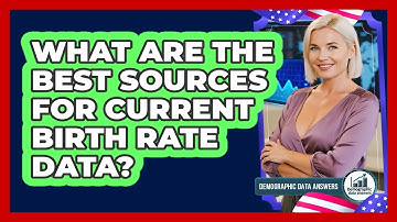 What Are The Best Sources For Current Birth Rate Data? - Demographic Data Answers