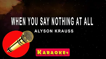 When You Say Nothing At All - Alyson Krauss (karaoke version)