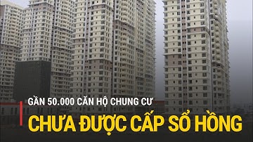 TPHCM: Gần 50.000 căn hộ chung cư chưa được cấp sổ hồng | Truyền hình Quốc hội Việt Nam