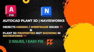 AutoCAD Plant 3D | Objects Missing or Wireframe Issue and Properties not shown in Navisworks