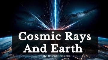 Cosmic Rays |  What They Are and How They Affect Earth