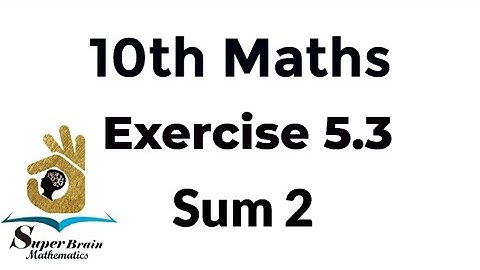10th maths Exercise 5.3 Sum 2 | Class 10 Maths Exercise 5.3 2nd sum | Super Brain Mathematics