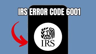 IRS Error code  6001 (Quick fix)