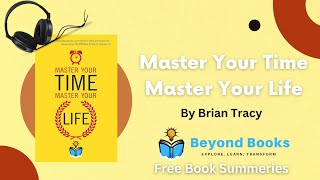 Master Your Time, Master Your Life by Brian Tracy Summary | English Book Summary | Beyond Books