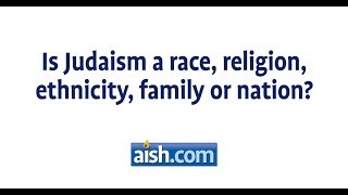 Is Judaism a Race, Religion, Family or Nation?