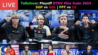 TALKSHOW: Nhận Định Playoff ĐTDV Mùa Xuân 2024: GGL vs SGP | FPT vs 1S | Tùng Họa Mi talkshow