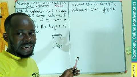 WASSCE 2025 General Mathematics (Nigeria Edition) | Sec. A Qn 34 | Volume of a Cylinder and a Cone