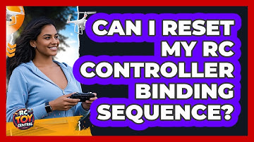 Can I Reset My RC Controller Binding Sequence?