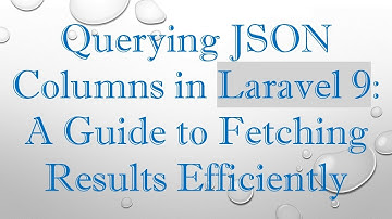Querying JSON Columns in Laravel 9: A Guide to Fetching Results Efficiently