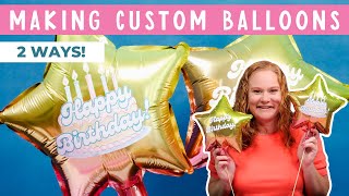 How to Make Custom Balloons 2 Ways!