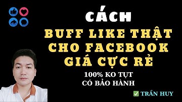 Cách buff like thật cho facebook giá cực rẻ | TĂNG LƯỢT THÍCH FACEBOOK 100% KO TỤT | TRẦN HUY ✅