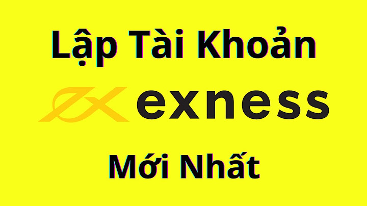 Hướng dẫn lập tài khoản exness