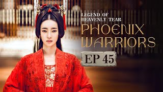 【MultiSub】EP45🔥Legend of Heavenly Tear: Phoenix Warriors🔥The King Falls in Love with Aliens