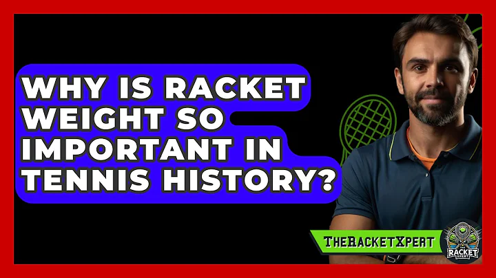 Why Is Racket Weight So Important In Tennis History? - The Racket Xpert