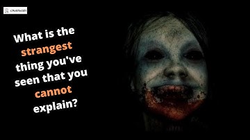 R/AskReddit: What is the strangest thing you