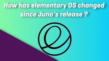How has elementary OS Juno changed in the 8 months since its release ?