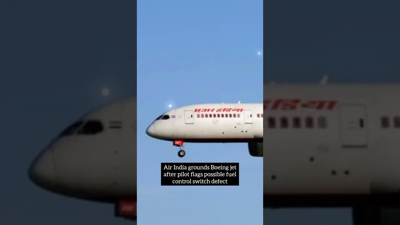 Air India grounds Boeing jet after pilot flags possible fuel control switch defect