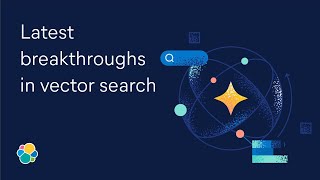 Latest breakthroughs in vector search for Elasticsearch and Lucene: ElasticON AI