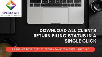 How to Check Return Filing Status of All Clients in a Single Click. A Time Saving Tool SPEQTA GST.