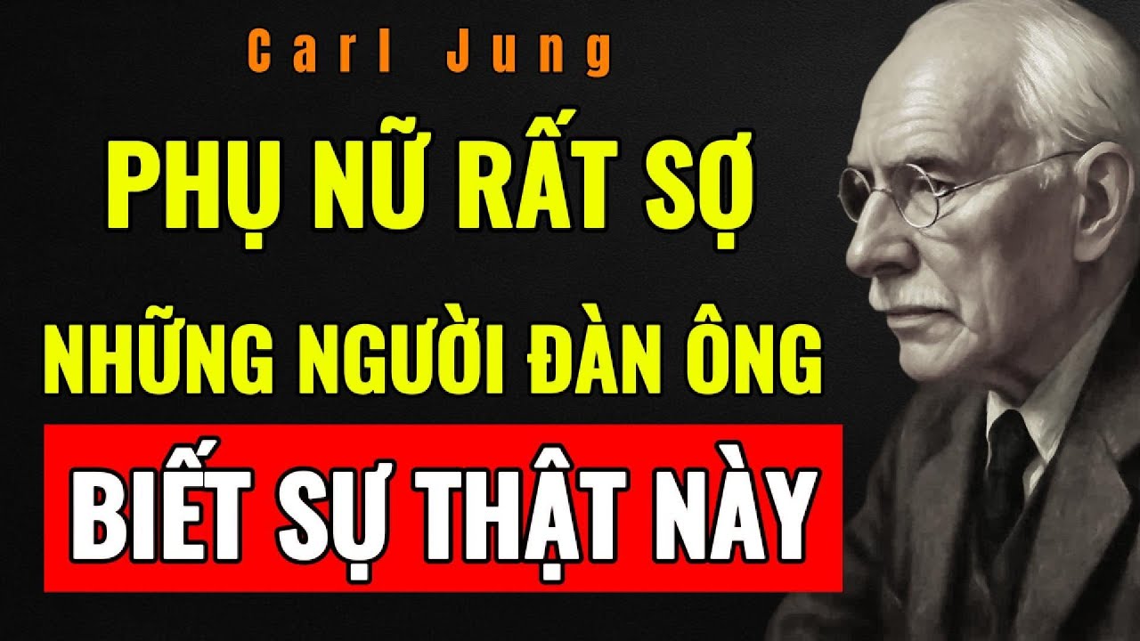MỘT KHI ĐÀN ÔNG HIỂU ĐIỀU NÀY, MỌI CHIÊU TÂM LÝ CỦA PHỤ NỮ SẼ KHÔNG CÒN TÁC DỤNG  | Carl Jung