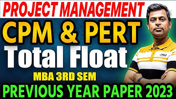 Mba 3rd Sem | Project Management Pyq 2023 | CPM & PERT | Total Float | Rajnish Sharma Sir | Mba 2024