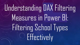 Understanding DAX Filtering Measures in Power BI: Filtering School Types Effectively screenshot 5