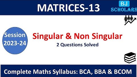 Singular and Non Singular Matrix | Questions on Singular Matrix | BCA Maths sem1 |BBA 1st year maths