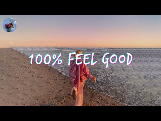 A feel good playlist ~ 100% Feel better songs ~ I'm 100% sure you will be better class=