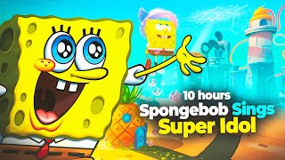 Spongebob Sings Super Idol 10 Hours