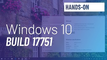 Windows 10 build 17751 to 17758: It